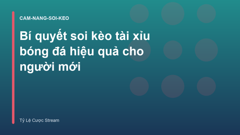 Bí quyết soi kèo tài xỉu bóng đá hiệu quả cho người mới