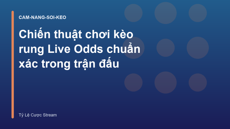 Chiến thuật chơi kèo rung Live Odds chuẩn xác trong trận đấu