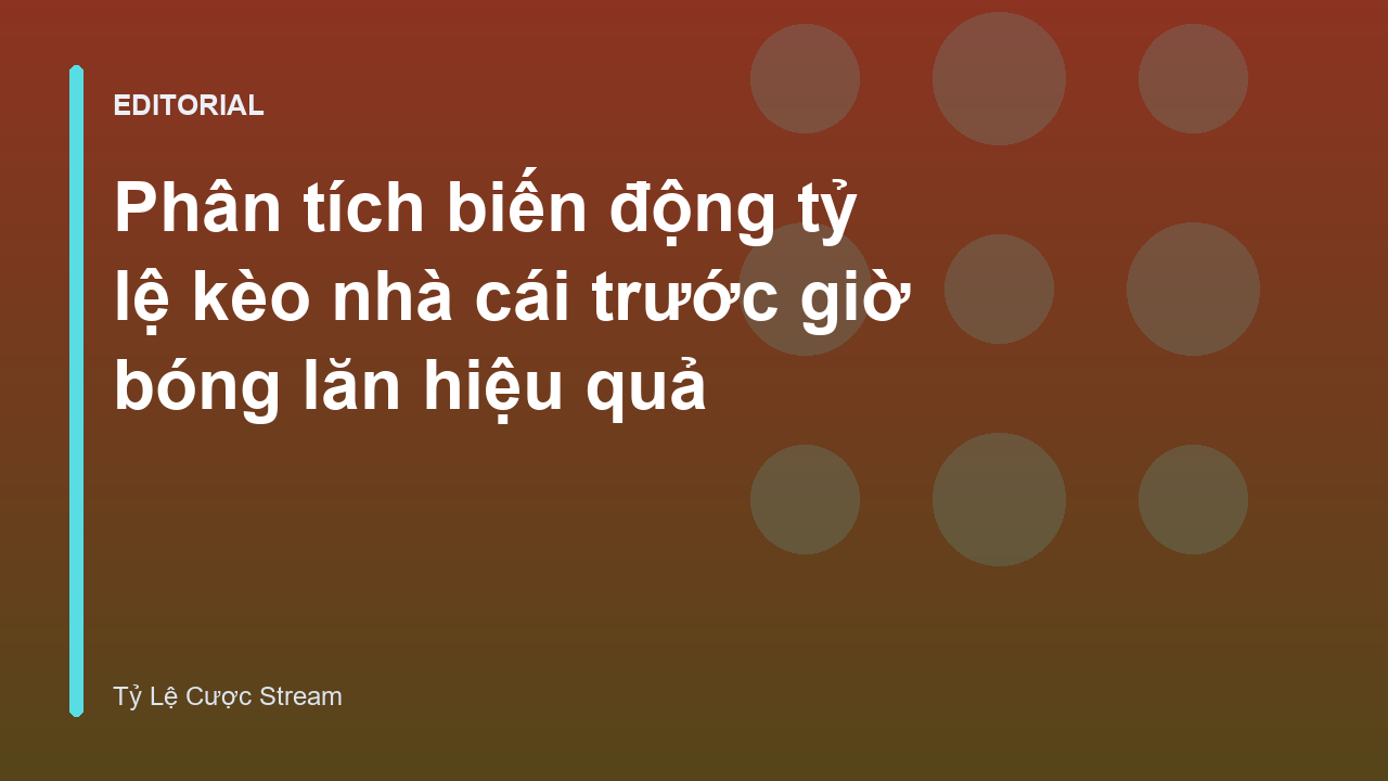 Phân tích biến động tỷ lệ kèo bóng đá